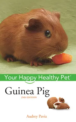 Porcușorul de Guineea: Animalul tău de companie sănătos și fericit - Guinea Pig: Your Happy Healthy Pet