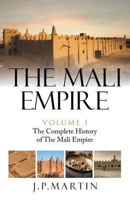 Imperiul Mali: Istoria completă a Imperiului Mali - The Mali Empire: The Complete History of the Mali Empire