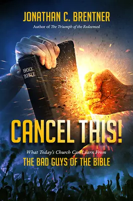ANULEAZĂ ASTA! Ce poate învăța biserica de astăzi de la băieții răi ai Bibliei - CANCEL THIS! What Today's Church Can Learn from the Bad Guys of the Bible