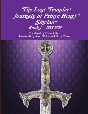 Jurnalele templiere pierdute ale prințului Henry Sinclair Cartea #1 1353-1398 - The Lost Templar Journals of Prince Henry Sinclair Book #1 1353-1398