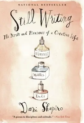 Still Writing: Pericolele și plăcerile unei vieți creative (Ediția a 10-a aniversară) - Still Writing: The Perils and Pleasures of a Creative Life (10th Anniversary Edition)