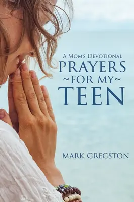 Rugăciuni pentru adolescentul meu - Prayers for My Teen