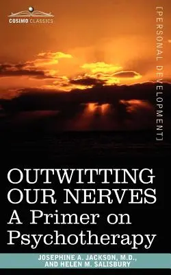 Outwitting Our Nerves: O introducere în psihoterapie - Outwitting Our Nerves: A Primer on Psychotherapy