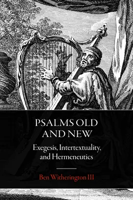 Psalmi vechi și noi: Exegeză, intertextualitate și hermeneutică - Psalms Old and New: Exegesis, Intertextuality, and Hermeneutics