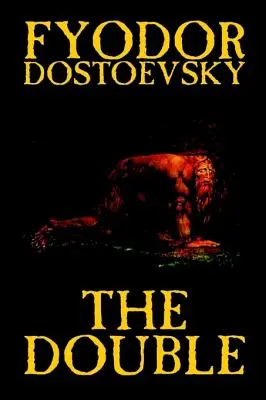 Dublul de Fiodor Mihailovici Dostoievski, Ficțiune, Clasici - The Double by Fyodor Mikhailovich Dostoevsky, Fiction, Classics