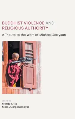 Violența budistă și autoritatea religioasă: Un omagiu adus activității lui Michael Jerryson - Buddhist Violence and Religious Authority: A Tribute to the Work of Michael Jerryson