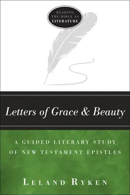 Scrisori de har și frumusețe: Un studiu literar ghidat al epistolelor Noului Testament - Letters of Grace and Beauty: A Guided Literary Study of New Testament Epistles