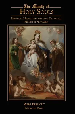 Luna Sfintelor Suflete: Meditații practice pentru fiecare zi a lunii noiembrie - The Month of Holy Souls: Practical Meditations for Every Day of the Month of November