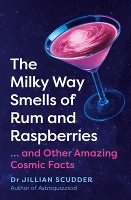 Calea Lactee miroase a rom și zmeură: ...și alte fapte cosmice uimitoare - The Milky Way Smells of Rum and Raspberries: ...and Other Amazing Cosmic Facts