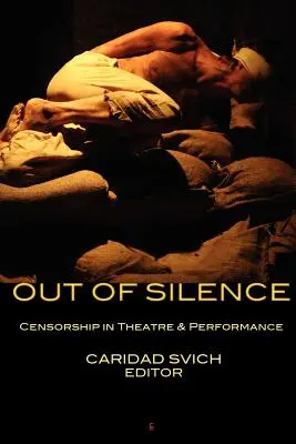 Din tăcere: Cenzura în teatru și performanță - Out of Silence: Censorship in Theatre & Performance