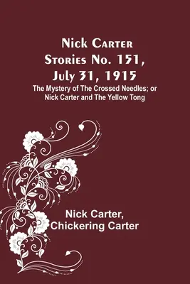 Nick Carter Stories No. 151, 31 iulie 1915: Misterul acelor încrucișate; sau Nick Carter și Tongul galben - Nick Carter Stories No. 151, July 31, 1915: The Mystery of the Crossed Needles; or Nick Carter and the Yellow Tong
