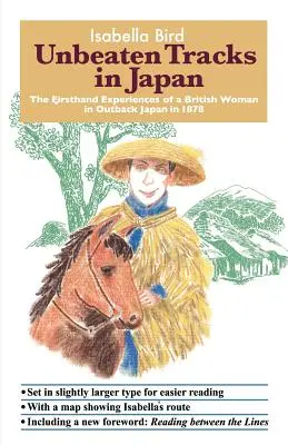 Drumuri nebătute în Japonia: Experiențele de primă mână ale unei femei britanice în Japonia în 1878 - Unbeaten Tracks in Japan: The Firsthand Experiences of a British Woman in Outback Japan in 1878