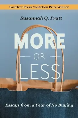 Mai mult sau mai puțin: Eseuri dintr-un an fără cumpărături - More or Less: Essays from a Year of No Buying