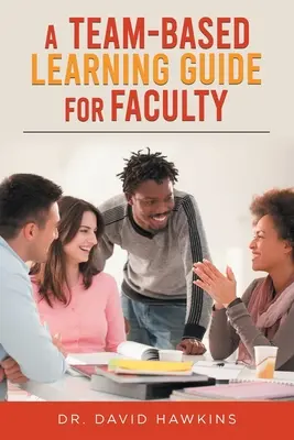 Un ghid de învățare bazat pe echipă pentru facultate - A Team-Based Learning Guide For Faculty
