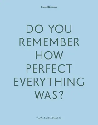 Îți amintești cât de perfect era totul? Opera lui Zoe Zenghelis - Do Your Remember How Perfect Everything Was?: The Work of Zoe Zenghelis