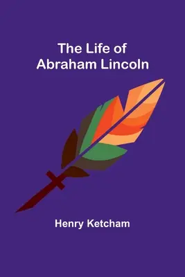 Viața lui Abraham Lincoln - The Life of Abraham Lincoln