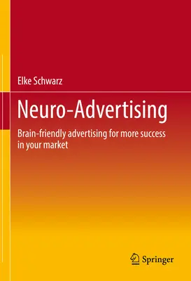 Neuropublicitate: Publicitate prietenoasă cu creierul pentru mai mult succes pe piața dumneavoastră - Neuro-Advertising: Brain-Friendly Advertising for More Success in Your Market