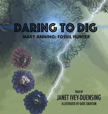 Îndrăznește să sapi: Mary Anning: Vânătoare de fosile - Daring to Dig: Mary Anning: Fossil Hunter