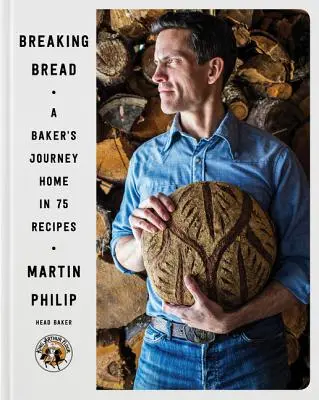 Breaking Bread: Călătoria acasă a unui brutar în 75 de rețete - Breaking Bread: A Baker's Journey Home in 75 Recipes