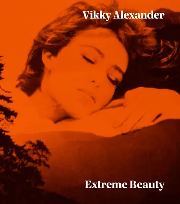 Vikky Alexander: Frumusețe extremă - Vikky Alexander: Extreme Beauty