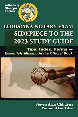 Anexa examenului de notar din Louisiana la Ghidul de studiu 2023: Sfaturi, index, formulare-Esențiale care lipsesc din cartea oficială - Louisiana Notary Exam Sidepiece to the 2023 Study Guide: Tips, Index, Forms-Essentials Missing in the Official Book