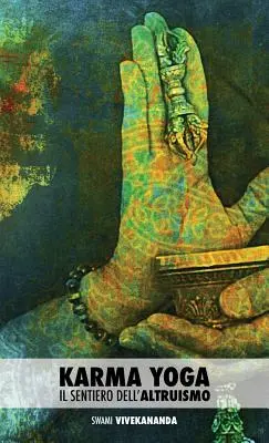 Karma Yoga: Sentimentul altruismului - Karma Yoga: Il Sentiero Dell'altruismo