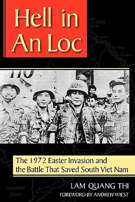 Hell in an Loc: Invazia de Paște din 1972 și bătălia care a salvat Vietnamul de Sud - Hell in an Loc: The 1972 Easter Invasion and the Battle That Saved South Viet Nam