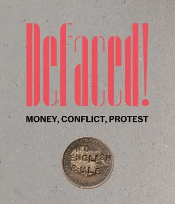 Defaced! Bani, conflicte, proteste - Defaced!: Money, Conflict, Protest