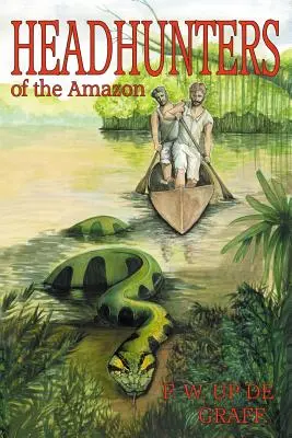 Head Hunters of the Amazon (Ediție adnotată) - Head Hunters of the Amazon (Annotated edition)