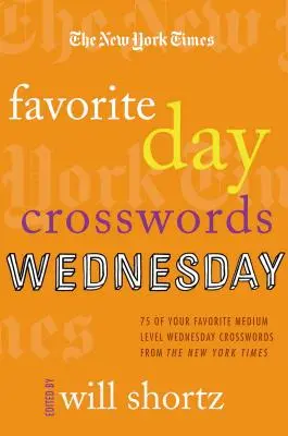 New York Times: Cuvinte încrucișate pentru zilele preferate: Miercuri: 75 de cuvinte încrucișate preferate de nivel mediu de miercuri de la New York Times - The New York Times Favorite Day Crosswords: Wednesday: 75 of Your Favorite Medium-Level Wednesday Crosswords from the New York Times
