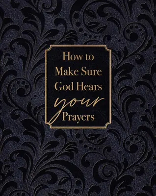 Cum să te asiguri că Dumnezeu îți aude rugăciunile - How to Make Sure God Hears Your Prayers