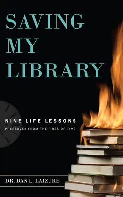 Salvarea bibliotecii mele: Nouă lecții de viață păstrate din focurile timpului - Saving My Library: Nine Life Lessons Preserved from the Fires of Time