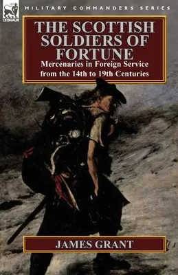 Soldații scoțieni ai norocului: Mercenari în serviciul extern din secolele XIV-XIX - The Scottish Soldiers of Fortune: Mercenaries in Foreign Service from the 14th to 19th Centuries