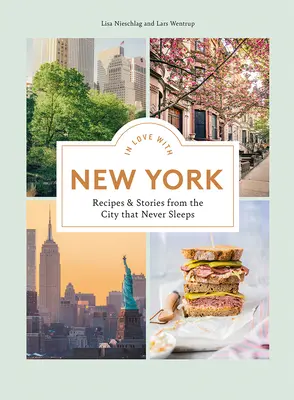 Îndrăgostiți de New York: Rețete și povești din orașul care nu doarme niciodată - In Love with New York: Recipes and Stories from the City That Never Sleeps