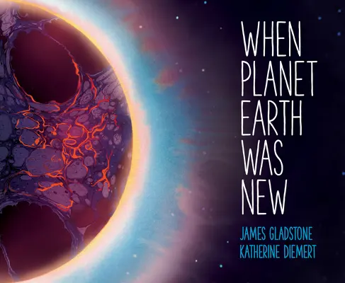 Când planeta Pământ era nouă: O scurtă istorie a lungii călătorii a planetei noastre - When Planet Earth Was New: A Short History of Our Planet's Long Journey