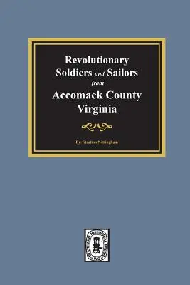 Soldați și marinari revoluționari din comitatul Accomack, Virginia - Revolutionary Soldiers and Sailors from Accomack County, Virginia