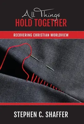 Toate lucrurile stau împreună: Recuperarea viziunii creștine asupra lumii - All Things Hold Together: Recovering Christian Worldview