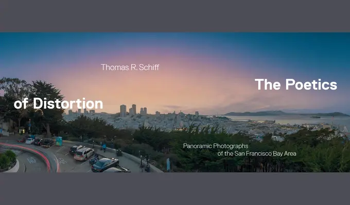 Poetica distorsiunii: Fotografii panoramice din San Francisco Bay Area - The Poetics of Distortion: Panoramic Photographs of the San Francisco Bay Area