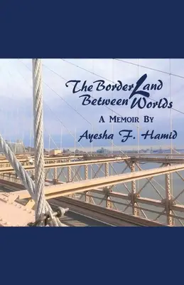 La granița dintre lumi: memorii - The Borderland Between Worlds: A Memoir