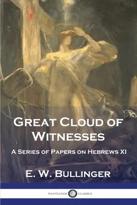 Marele nor de martori: O serie de lucrări despre Evrei XI - Great Cloud of Witnesses: A Series of Papers on Hebrews XI