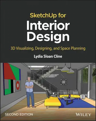 Sketchup pentru design interior: Vizualizare 3D, proiectare și planificare a spațiului - Sketchup for Interior Design: 3D Visualizing, Designing, and Space Planning