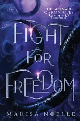 Lupta pentru libertate: Cronicile sirenelor (cartea 3) - Fight for Freedom: The Mermaid Chronicles (book 3)
