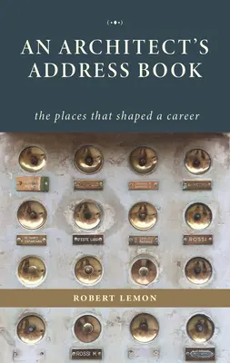 Cartea de adrese a unui arhitect: Locurile care au modelat o carieră - An Architect's Address Book: The Places That Shaped a Career