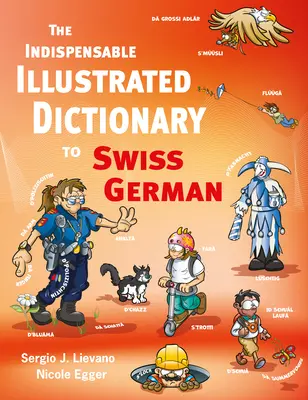 Dicționarul ilustrat indispensabil al limbii germane elvețiene (The Indispensable Illustrated Dictionary to Swiss German) - The Indispensable Illustrated Dictionary to Swiss German