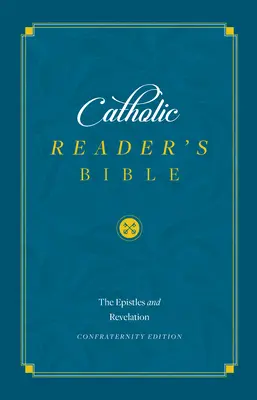 Biblia cititorului catolic: Epistole și Apocalipsa - Catholic Reader's Bible: Epistles and Revelation