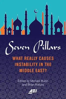 Șapte piloni: Ce cauzează cu adevărat instabilitatea în Orientul Mijlociu? - Seven Pillars: What Really Causes Instability in the Middle East?