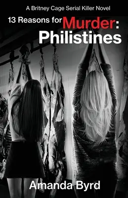 13 motive pentru crimă Philistines: Un roman al criminalului în serie Britney Cage (13 motive pentru crimă #3) - 13 Reasons for Murder Philistines: A Britney Cage Serial Killer Novel (13 Reasons for Murder #3)