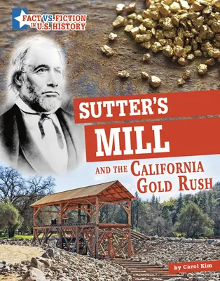 Moara lui Sutter și goana după aur din California: Separarea realității de ficțiune - Sutter's Mill and the California Gold Rush: Separating Fact from Fiction