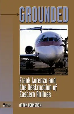 Grounded: Frank Lorenzo and the Destruction of Eastern Airlines (Frank Lorenzo și distrugerea Eastern Airlines) - Grounded: Frank Lorenzo and the Destruction of Eastern Airlines