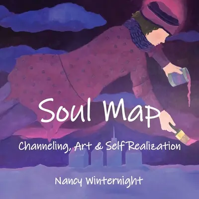 Harta sufletului: Canalizarea, arta și auto-realizarea - Soul Map: Channeling, Art and Self-Realization